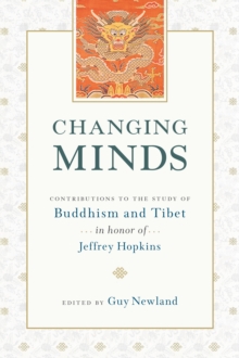 Changing Minds: Contributions to the Study of Buddhism and Tibet in Honor of Jeffrey Hopkins