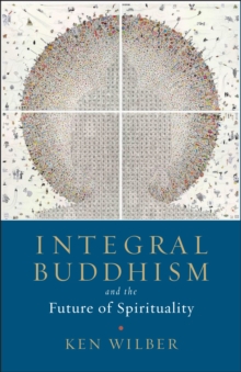 Integral Buddhism: And the Future of Spirituality