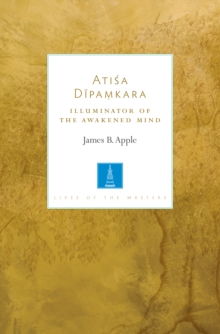 Atisa Dipamkara: The Illuminator of the Awakened Mind