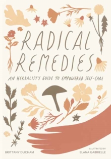 Radical Remedies: An Herbalist’s Guide to Empowered Self-Care