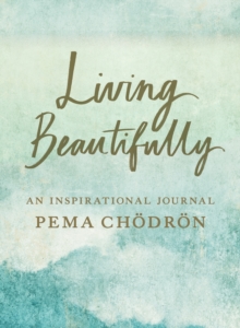 Living Beautifully: A Pema Chodron Inspirational Journal