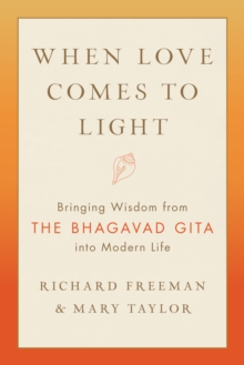 When Love Comes to Light: Bringing Wisdom from the Bhagavad Gita to Modern Life