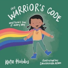 The Warrior’s Code: And How I Live It Every Day (A Kids Guide to Love, Respect, Care, Responsibility , Honor, and Peace)