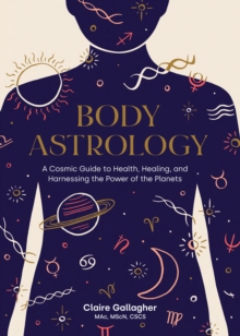 Image for Body astrology  : a cosmic guide to health, healing, and harnessing the power of the planets