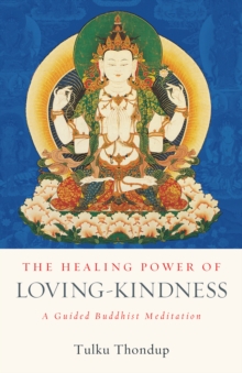 Image for The healing power of loving-kindness  : a guided Buddhist meditation