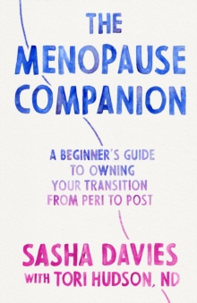 The Menopause Companion: A Beginner’s Guide to Owning Your Transition, from Peri to Post