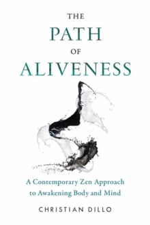 The Path of Aliveness: A Contemporary Zen Approach to Awakening Body and Mind