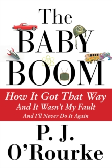 The Baby Boom: How It Got That Way…And It Wasn’t My Fault…And I’ll Never Do It Again