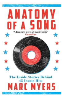 Image for Anatomy of a song: the oral history of 45 iconic hits that changed rock, R&B and pop