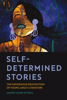 Image for Self-determined stories  : the indigenous reinvention of young adult literature