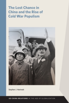 Image for The Lost Chance in China and the Rise of Cold War Populism