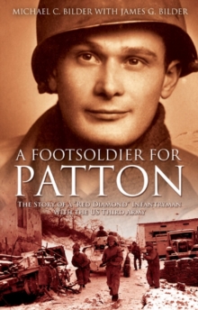 A Footsoldier for Patton: The Story of a “Red Diamond” Infantryman with the U.S. Third Army