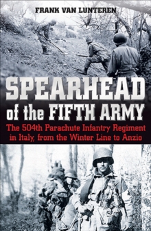 Image for Spearhead Of Fifth Army : The 504th Parachute Infantry Regiment In Italy, From The Winter Line To Anz
