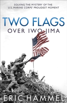 Image for Two flags over Iwo Jima: solving the mystery of the U.S. Marine Corps' proudest moment