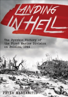 Image for Landing in Hell: The Pyrrhic Victory of the First Marine Division on Peleliu, 1944