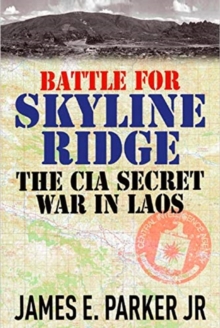 Image for Battle for Skyline Ridge  : the CIA secret war in Laos