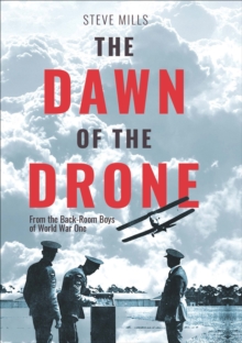 Image for Dawn of the Drone: From the Back-Room Boys of World War One