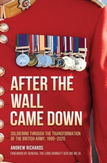 Image for After the Wall Came Down: Soldiering Through the Transformation of the British Army, 1990-2020