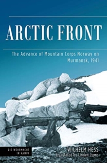 Arctic Front: The Advance of Mountain Corps Norway on Murmansk, 1941