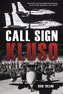 Call Sign Kluso: The Story of an American Fighter Pilot in Mr. Reagan’s Air Force