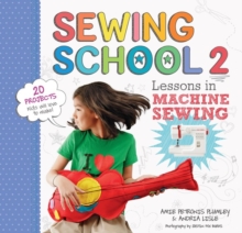 Sewing School ® 2: Lessons in Machine Sewing; 20 Projects Kids Will Love to Make