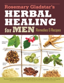 Rosemary Gladstar’s Herbal Healing for Men: Remedies and Recipes for Circulation Support, Heart Health, Vitality, Prostate Health, Anxiety Relief, Longevity, Virility, Energy & Endurance