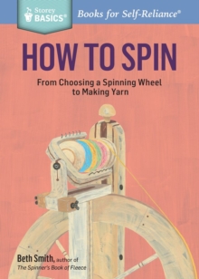 Image for How to spin  : from choosing a spinning wheel to making yarn