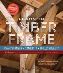 Learn to Timber Frame: Craftsmanship, Simplicity, Timeless Beauty