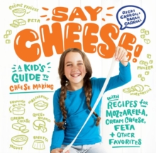 Image for Say cheese!  : a kid's guide to cheese making with recipes for mozzarella, cream cheese, feta, and other favorites