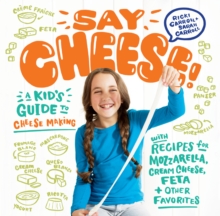 Image for Say cheese!: a kid's guide to cheesemaking with recipes for mozzarella, cream cheese, feta, and other favorites
