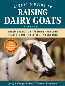 Storey’s Guide to Raising Dairy Goats, 5th Edition: Breed Selection, Feeding, Fencing, Health Care, Dairying, Marketing