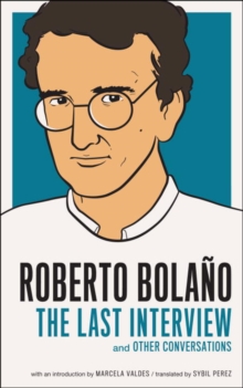 Image for Roberto Bolano: the last interview and other conversations