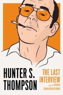 Image for Hunter S. Thompson: the last interview and other conversations