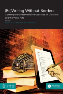 Image for (Re)Writing Without Borders : Contemporary Intermedial Perspectives on Literature and the Visual Arts