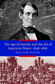 Age of Lincoln and the Art of American Power 1848-1876