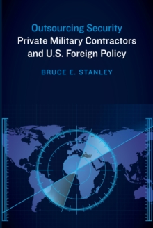 Image for Outsourcing security : private military contractors and U.S. foreign policy