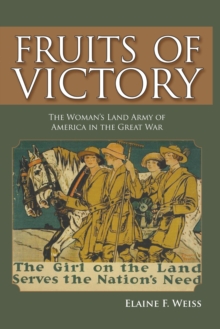 Image for Fruits of victory  : the Woman's Land Army of America in the Great War