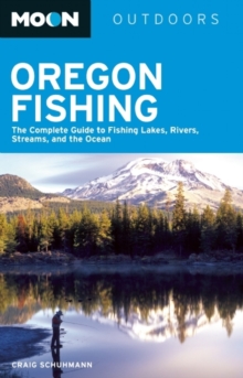 Image for Moon Oregon Fishing : The Complete Guide to Fishing Lakes, Rivers, Streams, and the Ocean