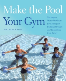 Image for Make The Pool Your Gym : No-Impact Water Workouts for Getting Fit, Building Strength and Rehabbing from Injury