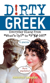 Image for Dirty Greek : Everyday Slang from 'What's Up?' to 'F*%# Off'