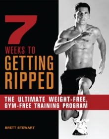 Image for 7 Weeks To Getting Ripped : The Ultimate Weight-Free, Gym-Free Training Program