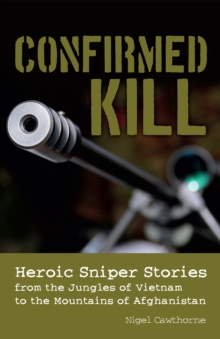 Image for Confirmed Kill: Heroic Sniper Stories from the Jungles of Vietnam to the Mountains of Afghanistan