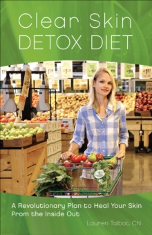 Image for Clear Skin Detox Diet: A Revolutionary Plan to Heal Your Skin from the Inside Out