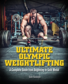 Ultimate Olympic Weightlifting: A Complete Guide to Barbell Lifts — from Beginner to Gold Medal