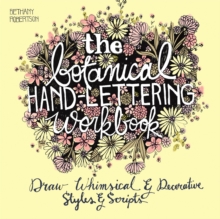 Image for The botanical hand lettering workbook  : draw whimsical and decorative styles and scripts