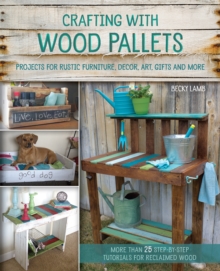 Image for Crafting with wood pallets  : projects for rustic furniture, decor, art, gifts and more