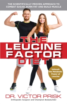 Image for The leucine factor diet: the scientifically-proven approach to combat sugar, burn fat and build muscle