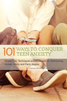 Image for 101 ways to conquer teen anxiety  : simple tips, techniques and strategies for overcoming anxiety, worry and panic attacks