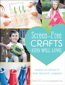Image for Screen-free crafts kids will love: fun activities that inspire creativity, problem-solving and lifelong learning