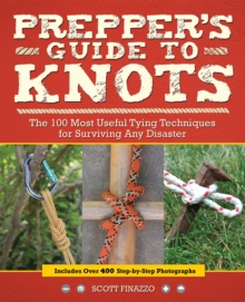 Prepper’s Guide to Knots: The 100 Most Useful Tying Techniques for Surviving any Disaster